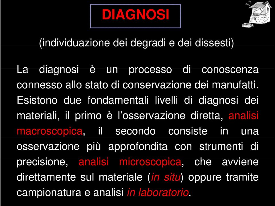 Esistono due fondamentali livelli di diagnosi dei materiali, il primo è l osservazione diretta, analisi macroscopica,