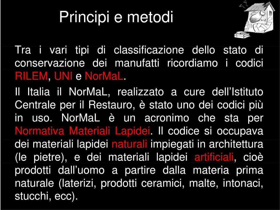 NorMaL è un acronimo che sta per Normativa Materiali Lapidei.