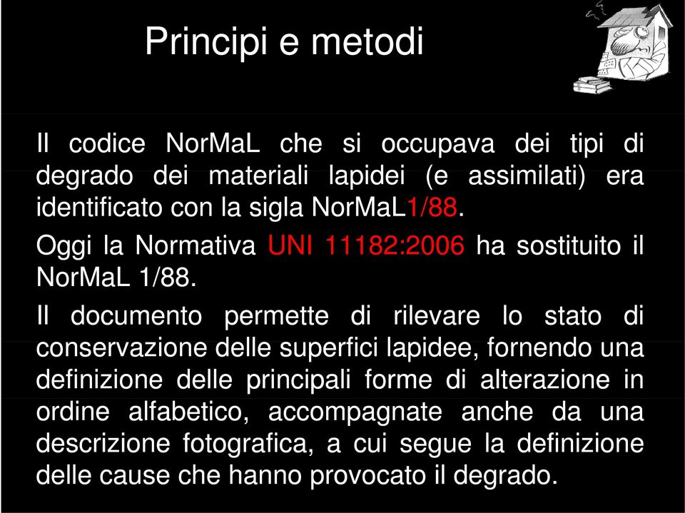 Il documento permette di rilevare lo stato di conservazione delle superfici i lapidee, fornendo una definizione delle principali