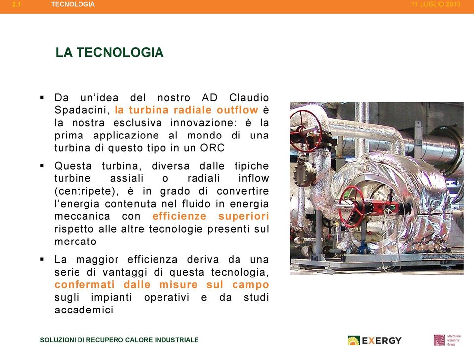 in grado di convertire l energia contenuta nel fluido in energia meccanica con efficienze superiori rispetto alle altre tecnologie presenti sul