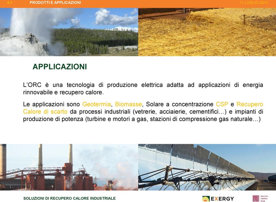 Le applicazioni sono Geotermia, Biomasse, Solare a concentrazione CSP e Recupero Calore di scarto da