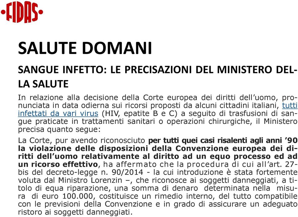 quanto segue: La Corte, pur avendo riconosciuto per tutti quei casi risalenti agli anni 90 la violazione delle disposizioni della Convenzione europea dei diritti dell uomo relativamente al diritto ad