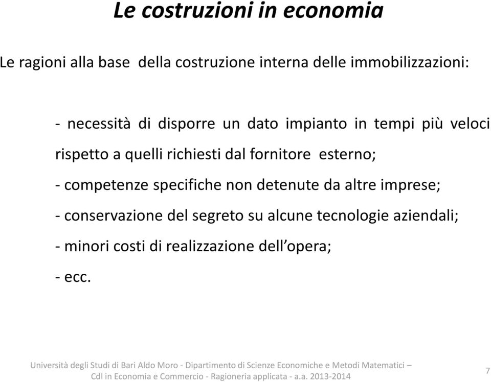 esterno; - competenze specifiche non detenute da altre imprese; - conservazione del