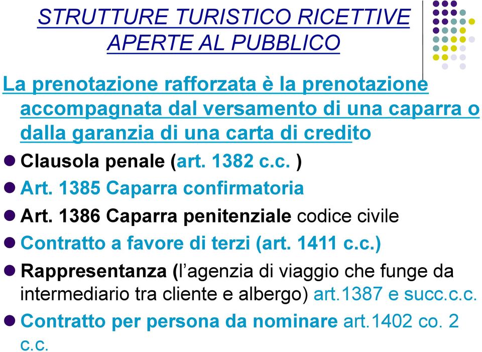 1385 Caparra confirmatoria l Art. 1386 Caparra penitenziale codice civile l Contratto a favore di terzi (art. 1411 c.c.) l Rappresentanza (l agenzia di viaggio che funge da intermediario tra cliente e albergo) art.