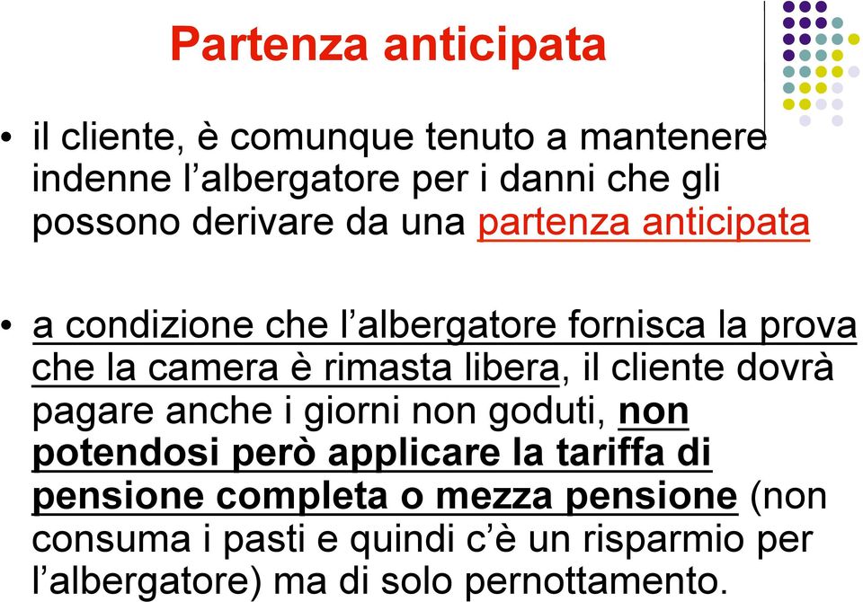 libera, il cliente dovrà pagare anche i giorni non goduti, non potendosi però applicare la tariffa di pensione