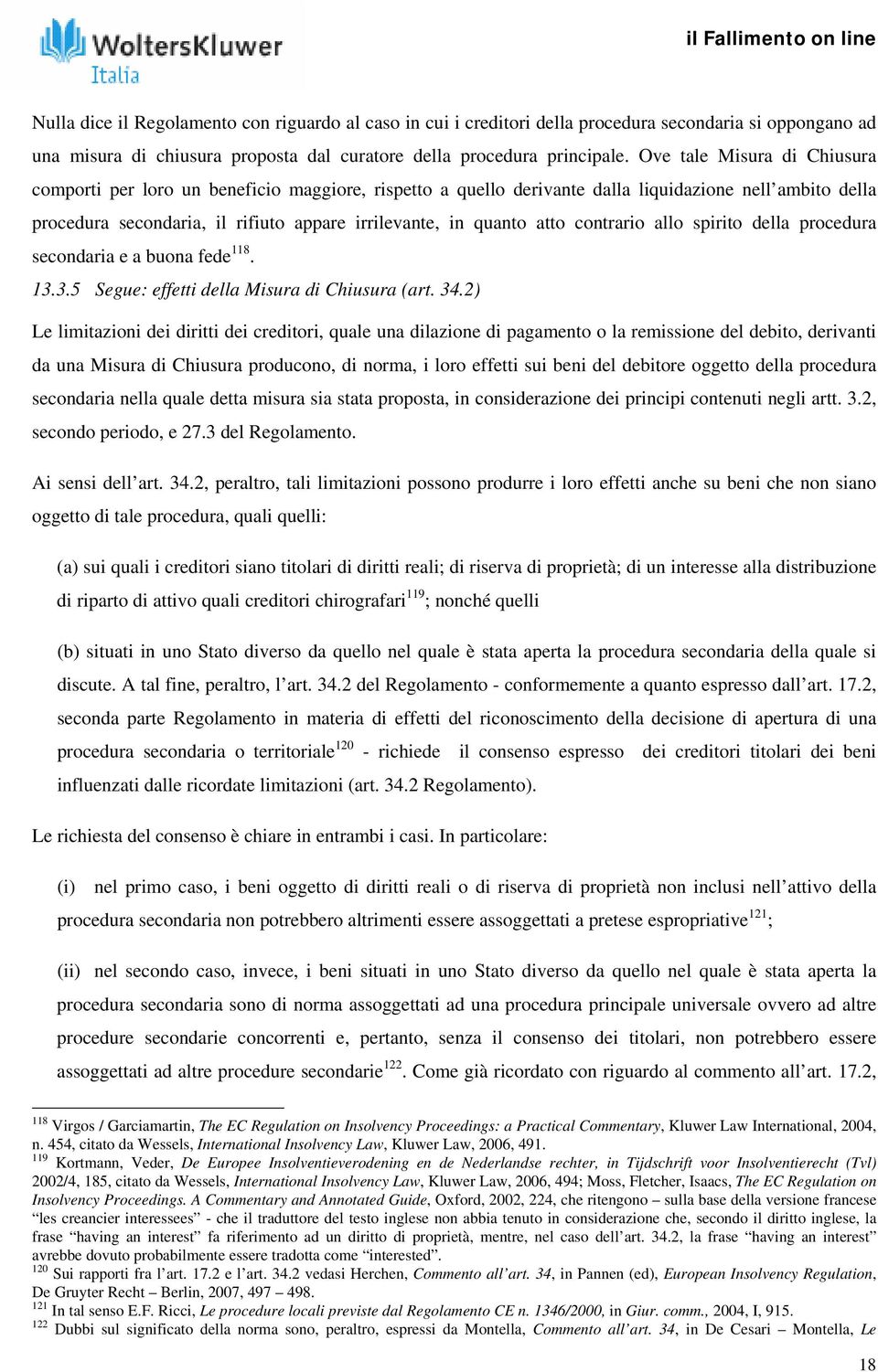 atto contrario allo spirito della procedura secondaria e a buona fede 118. 13.3.5 Segue: effetti della Misura di Chiusura (art. 34.