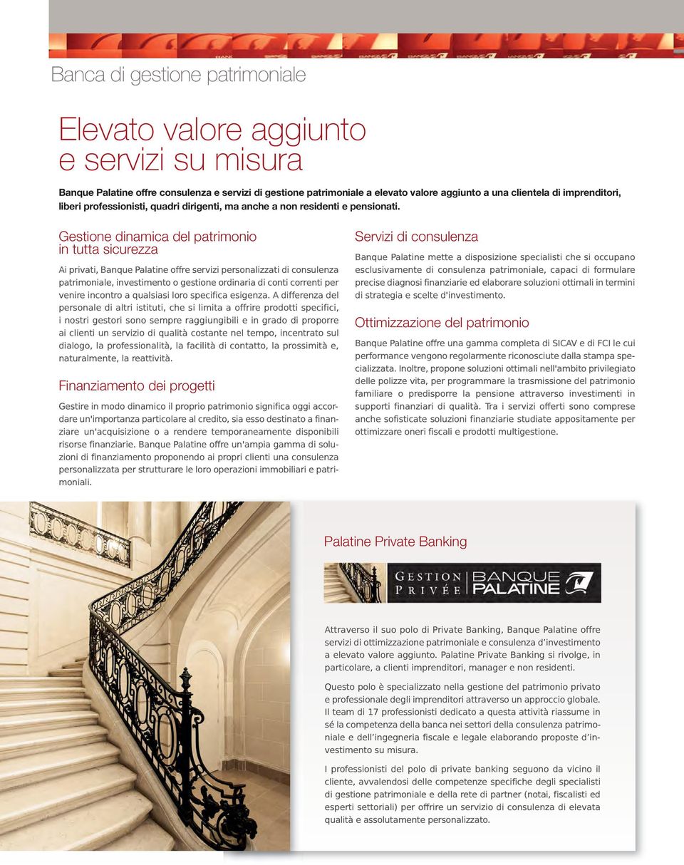 Gestione dinamica del patrimonio in tutta sicurezza Ai privati, Banque Palatine offre servizi personalizzati di consulenza patrimoniale, investimento o gestione ordinaria di conti correnti per venire