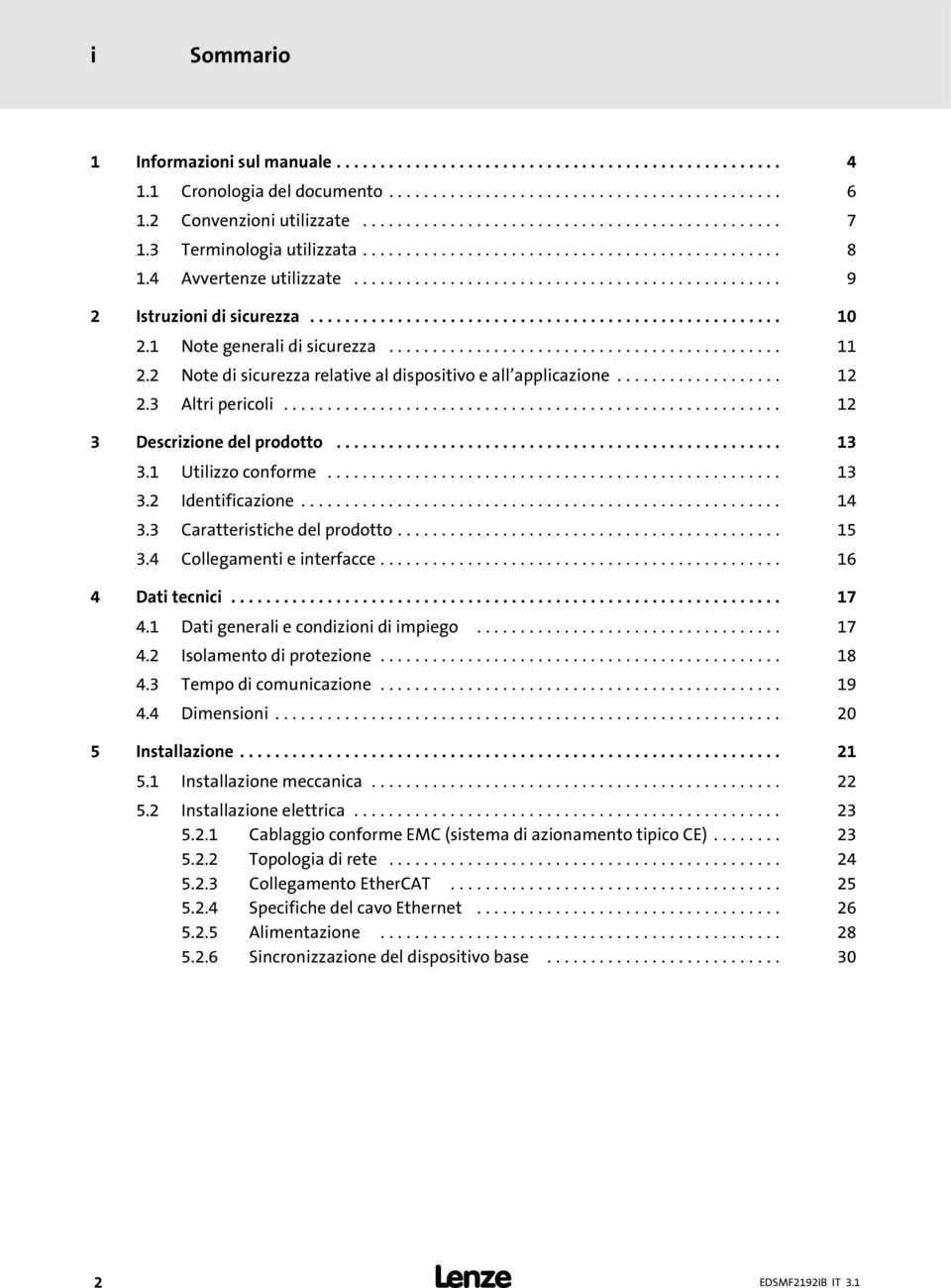 1 Note generali di sicurezza............................................. 11 2.2 Note di sicurezza relative al dispositivo e all applicazione................... 12 2.3 Altri pericoli.