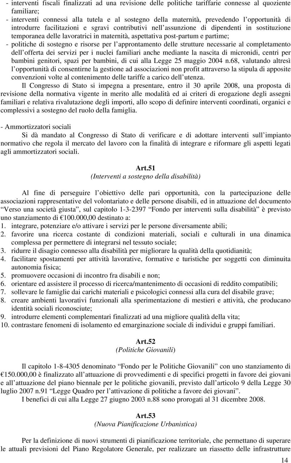 risorse per l approntamento delle strutture necessarie al completamento dell offerta dei servizi per i nuclei familiari anche mediante la nascita di micronidi, centri per bambini genitori, spazi per