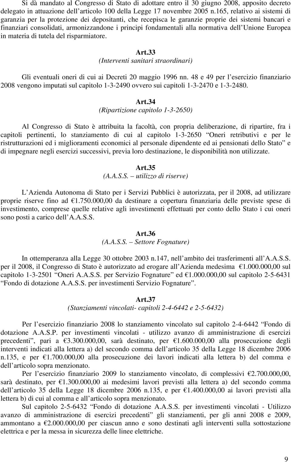 normativa dell Unione Europea in materia di tutela del risparmiatore. Art.33 (Interventi sanitari straordinari) Gli eventuali oneri di cui ai Decreti 20 maggio 1996 nn.