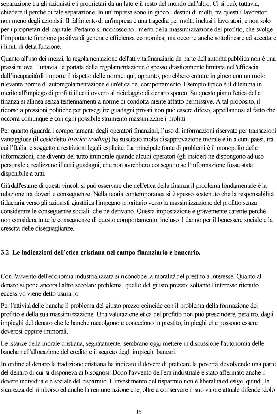 Il fallimento di un'impresa è una tragedia per molti, inclusi i lavoratori, e non solo per i proprietari del capitale.