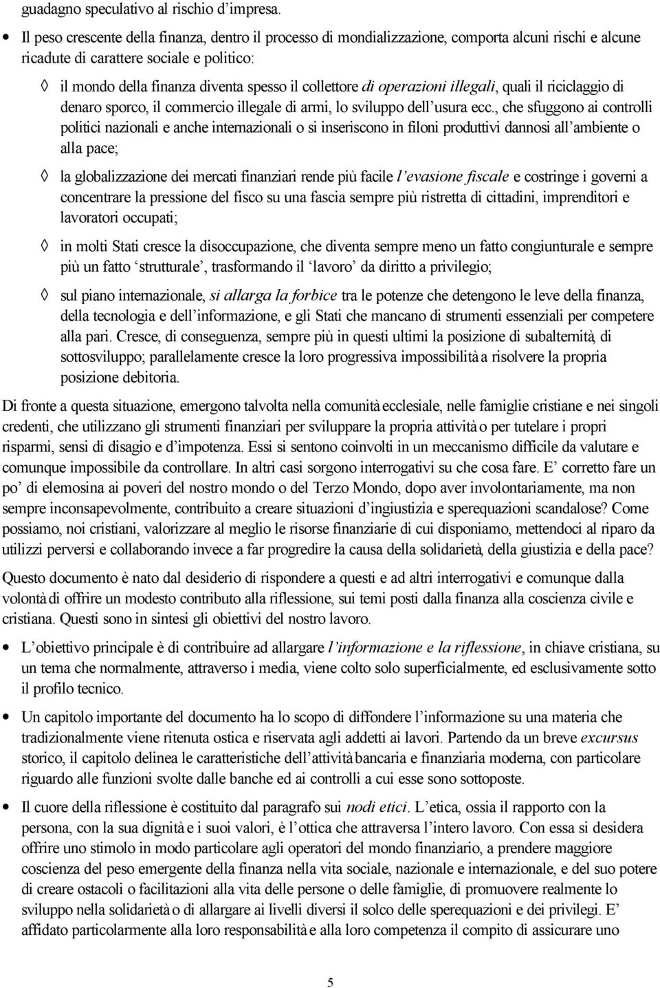 di operazioni illegali, quali il riciclaggio di denaro sporco, il commercio illegale di armi, lo sviluppo dell usura ecc.