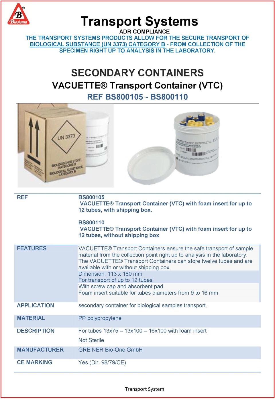 BS800110 VACUETTE Transport Container (VTC) with foam insert for up to 12 tubes, without shipping box FEATURES APPLICATION MATERIAL DESCRIPTION MANUFACTURER CE MARKING VACUETTE Transport Containers