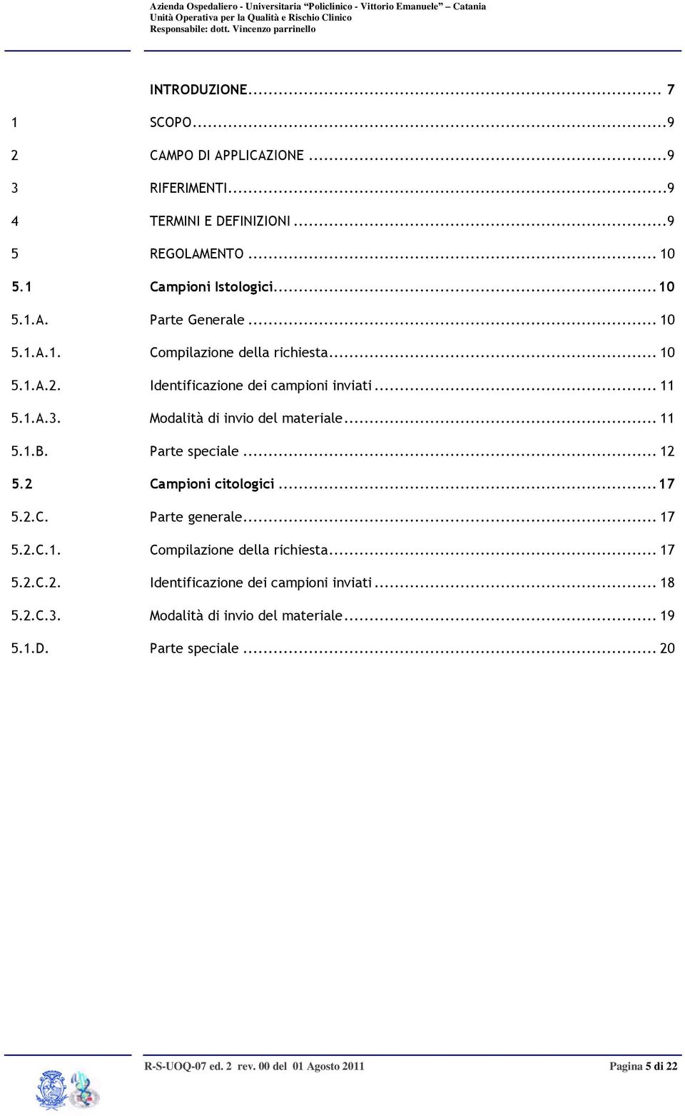 Parte speciale... 12 5.2 Campioni citologici... 17 5.2.C. Parte generale... 17 5.2.C.1. Compilazione della richiesta... 17 5.2.C.2. Identificazione dei campioni inviati.