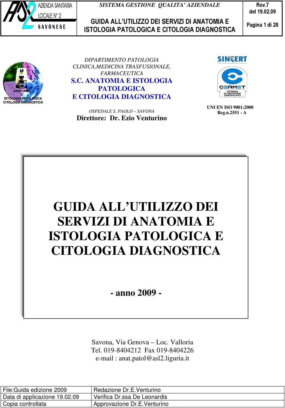 urino UNI UNI EN ISO 9001:2000 Reg.n.2551 - A GUIDA ALL UTILIZZO DEI SERVIZI DI ANATOMIA E ISTOLOGIA PATOLOGICA E CITOLOGIA DIAGNOSTICA - anno 2009 - Savona, Via Genova Loc.