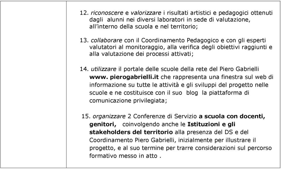 utilizzare il portale delle scuole della rete del Piero Gabrielli www. pierogabrielli.