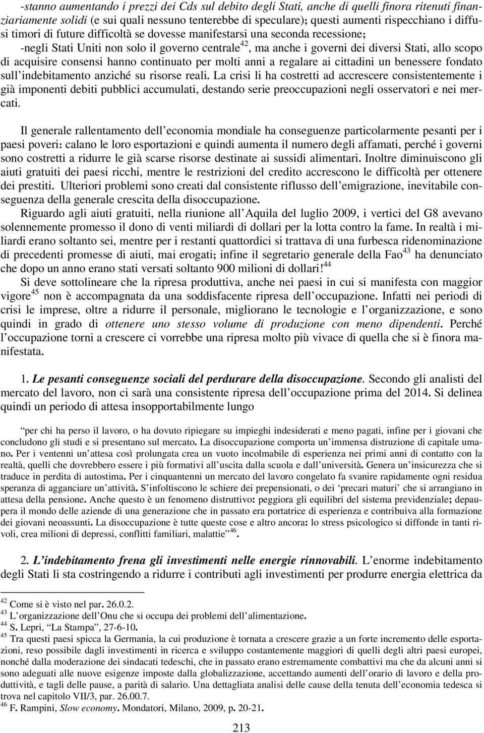 consensi hanno continuato per molti anni a regalare ai cittadini un benessere fondato sull indebitamento anziché su risorse reali.