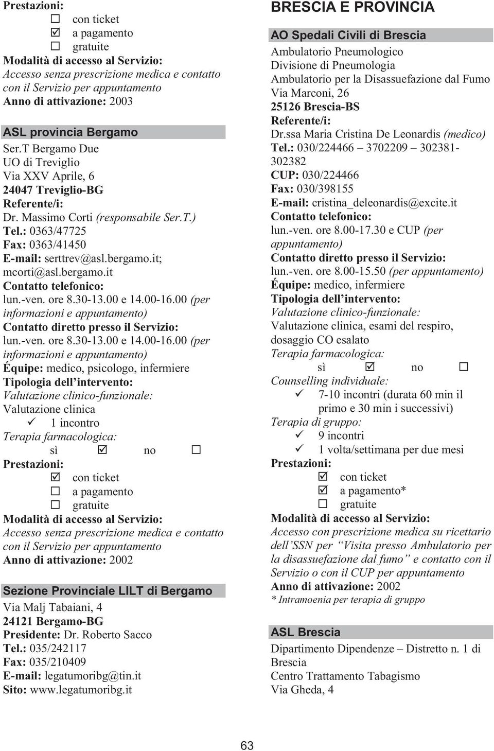 00 (per informazioni e lun.-ven. ore 8.30-13.00 e 14.00-16.