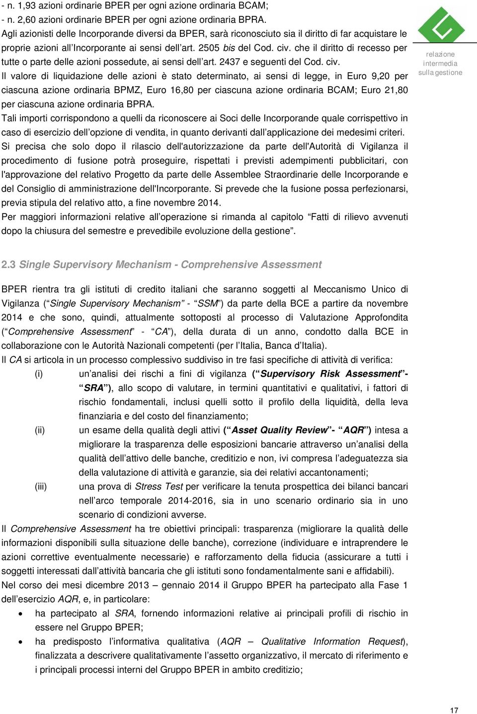 che il diritto di recesso per tutte o parte delle azioni possedute, ai sensi dell art. 2437 e seguenti del Cod. civ.