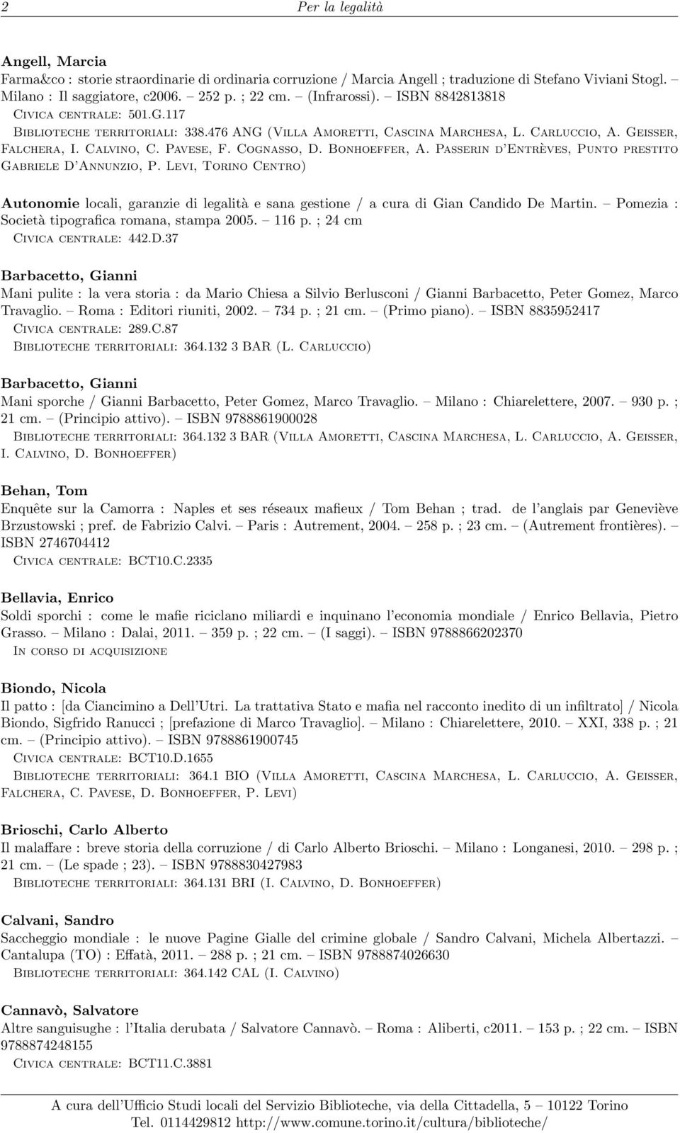 Cognasso, D. Bonhoeffer, A. Passerin d Entrèves, Punto prestito Gabriele D Annunzio, P. Levi, Torino Centro) Autonomie locali, garanzie di legalità e sana gestione / a cura di Gian Candido De Martin.