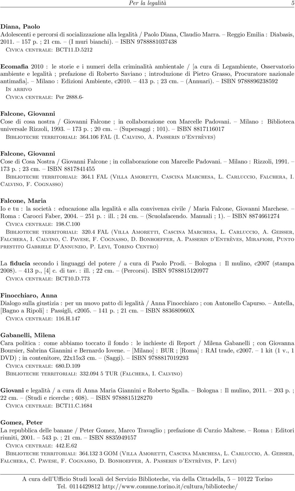 5212 Ecomafia 2010 : le storie e i numeri della criminalità ambientale / [a cura di Legambiente, Osservatorio ambiente e legalità ; prefazione di Roberto Saviano ; introduzione di Pietro Grasso,