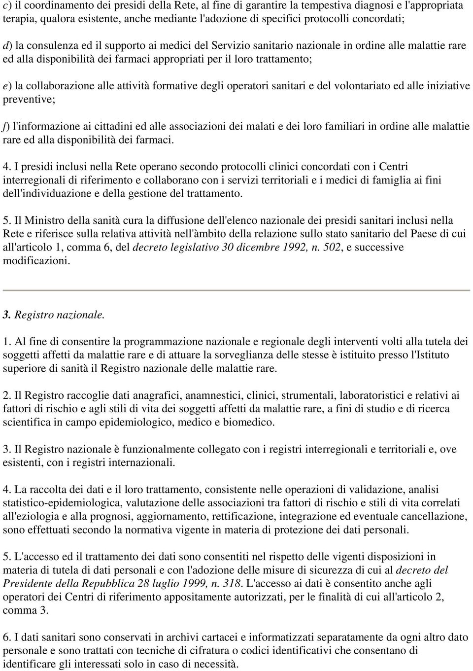 attività formative degli operatori sanitari e del volontariato ed alle iniziative preventive; f) l'informazione ai cittadini ed alle associazioni dei malati e dei loro familiari in ordine alle