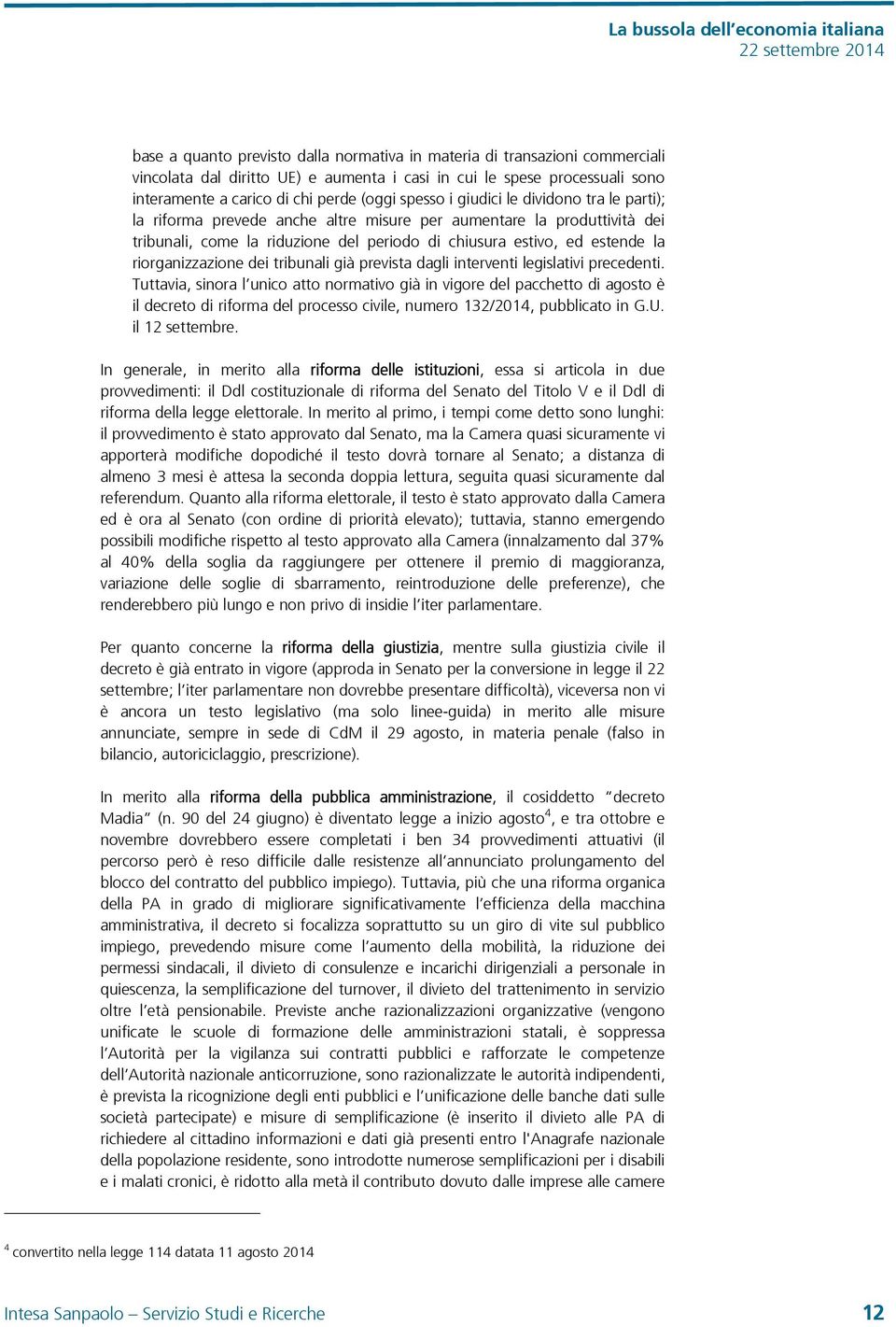 riorganizzazione dei tribunali già prevista dagli interventi legislativi precedenti.