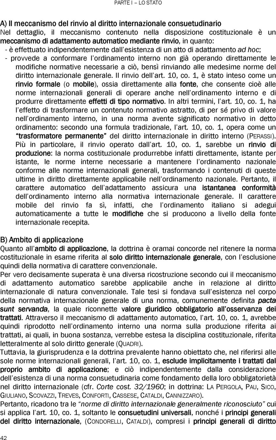 modifiche normative necessarie a ciò, bensì rinviando alle medesime norme del diritto internazionale generale. Il rinvio dell art. 10, co.