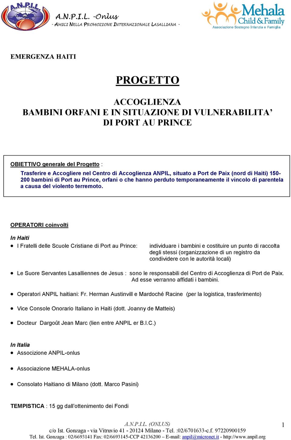 OPERATORI coinvolti In Haiti I Fratelli delle Scuole Cristiane di Port au Prince: individuare i bambini e costituire un punto di raccolta degli stessi (organizzazione di un registro da condividere