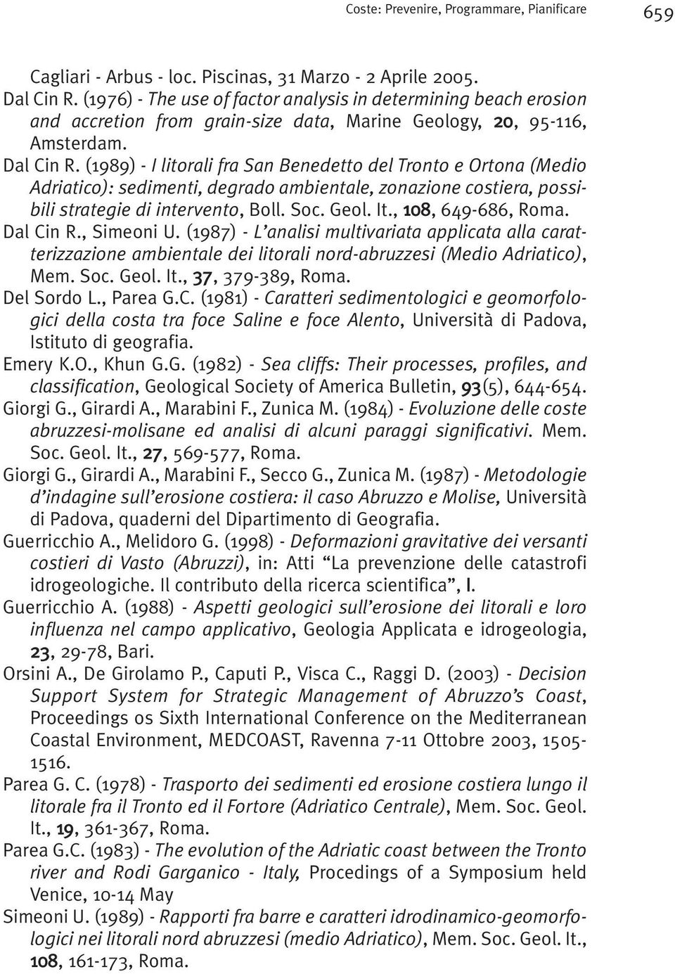 (1989) - I litorali fra San Benedetto del Tronto e Ortona (Medio Adriatico): sedimenti, degrado ambientale, zonazione costiera, possibili strategie di intervento, Boll. Soc. Geol. It.