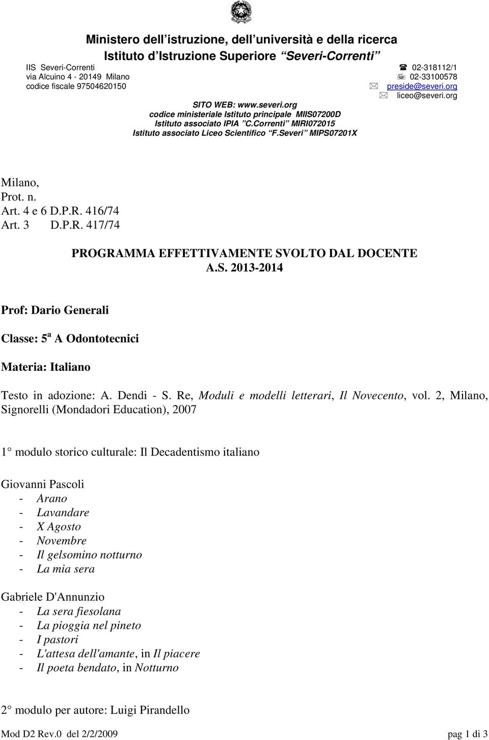 Correnti MIRI072015 Istituto associato Liceo Scientifico F.Severi MIPS07201X Milano, Prot. n. Art. 4 e 6 D.P.R. 416/74 Art. 3 D.P.R. 417/74 PROGRAMMA EFFETTIVAMENTE SVOLTO DAL DOCENTE A.S. 2013-2014 Prof: Dario Generali Classe: 5 a A Odontotecnici Materia: Italiano Testo in adozione: A.