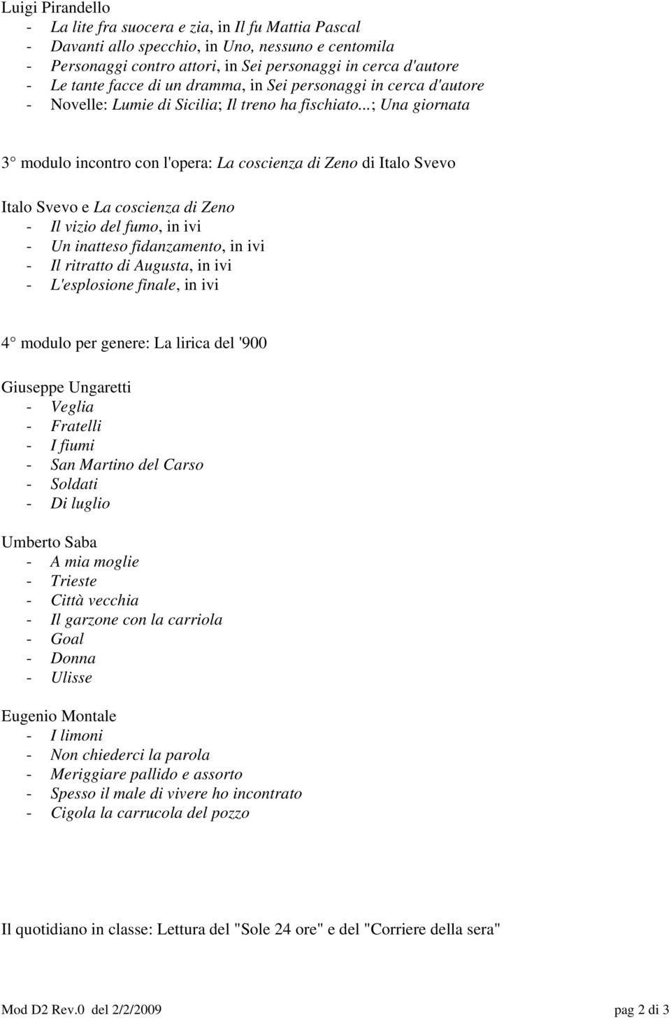 ..; Una giornata 3 modulo incontro con l'opera: La coscienza di Zeno di Italo Svevo Italo Svevo e La coscienza di Zeno - Il vizio del fumo, in ivi - Un inatteso fidanzamento, in ivi - Il ritratto di