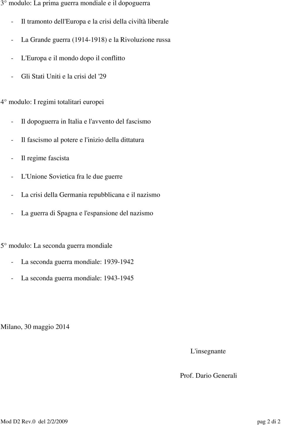 dittatura - Il regime fascista - L'Unione Sovietica fra le due guerre - La crisi della Germania repubblicana e il nazismo - La guerra di Spagna e l'espansione del nazismo 5 modulo: La