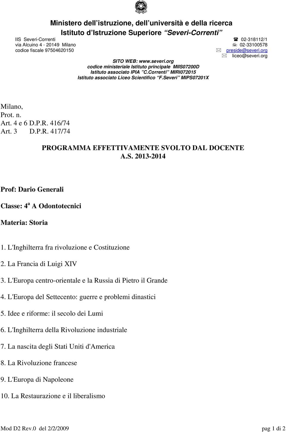 Correnti MIRI072015 Istituto associato Liceo Scientifico F.Severi MIPS07201X Milano, Prot. n. Art. 4 e 6 D.P.R. 416/74 Art. 3 D.P.R. 417/74 PROGRAMMA EFFETTIVAMENTE SVOLTO DAL DOCENTE A.S. 2013-2014 Prof: Dario Generali Classe: 4 a A Odontotecnici Materia: Storia 1.
