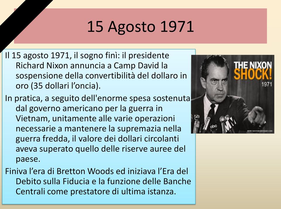 In pratica, a seguito dell'enorme spesa sostenuta dal governo americano per la guerra in Vietnam, unitamente alle varie operazioni necessarie a