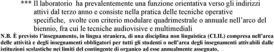 È previsto l insegnamento, in lingua straniera, di una disciplina non linguistica (CLIL) compresa nell area delle attività e degli insegnamenti