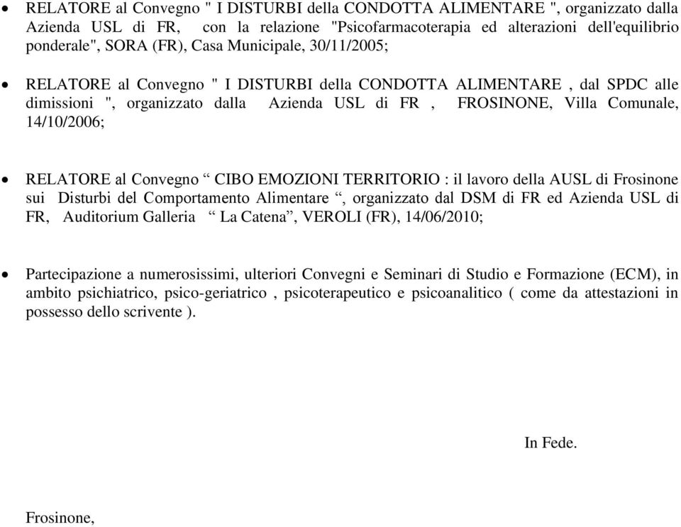 al Convegno CIBO EMOZIONI TERRITORIO : il lavoro della AUSL di Frosinone sui Disturbi del Comportamento Alimentare, organizzato dal DSM di FR ed Azienda USL di FR, Auditorium Galleria La Catena,