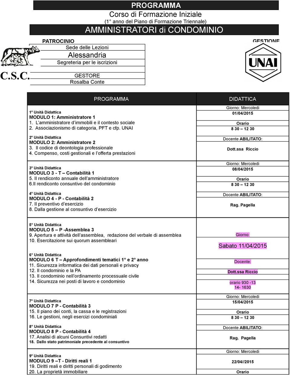 UNAI 2 a Unità Didattica MODULO 2: Amministratore 2 3. Il codice di deontologia professionale 4. Compenso, costi gestionali e l offerta prestazioni 3 a Unità Didattica MODULO 3 - T Contabilità 1 5.