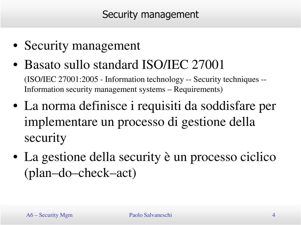 Requirements) La norma definisce i requisiti da soddisfare per implementare un processo di gestione