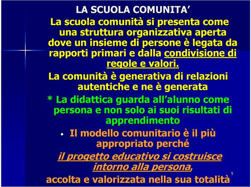 La comunità è generativa di relazioni autentiche e ne è generata * La didattica guarda all alunno alunno come persona e non