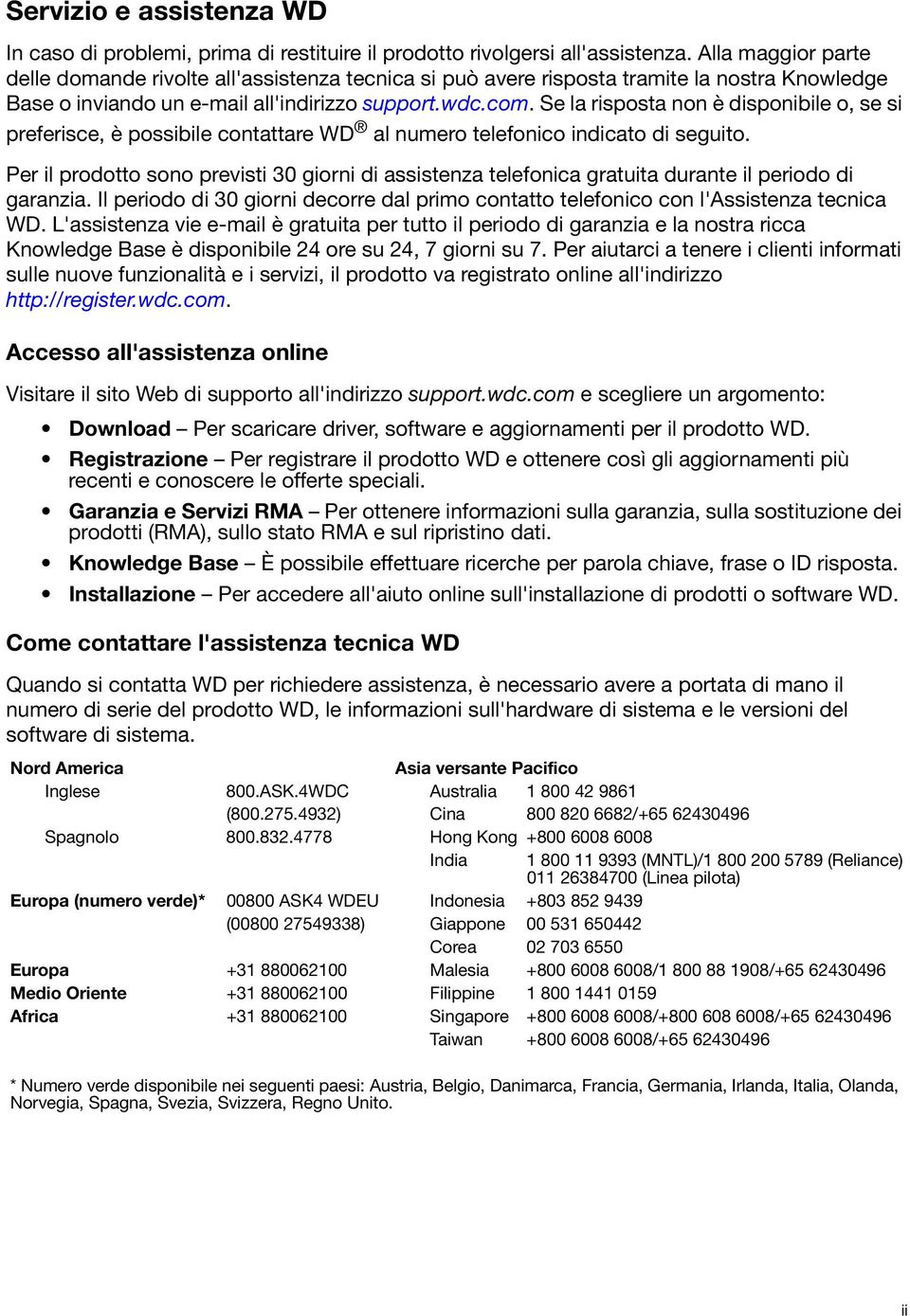 Se la risposta non è disponibile o, se si preferisce, è possibile contattare WD al numero telefonico indicato di seguito.