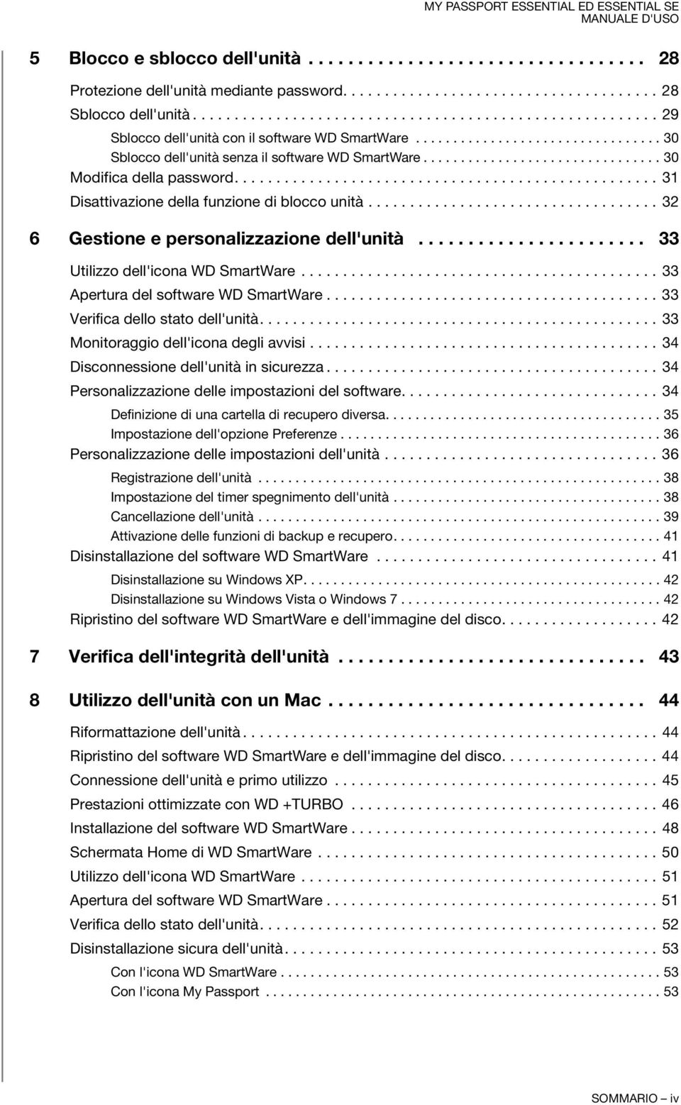 ............................... 30 Modifica della password................................................... 31 Disattivazione della funzione di blocco unità.