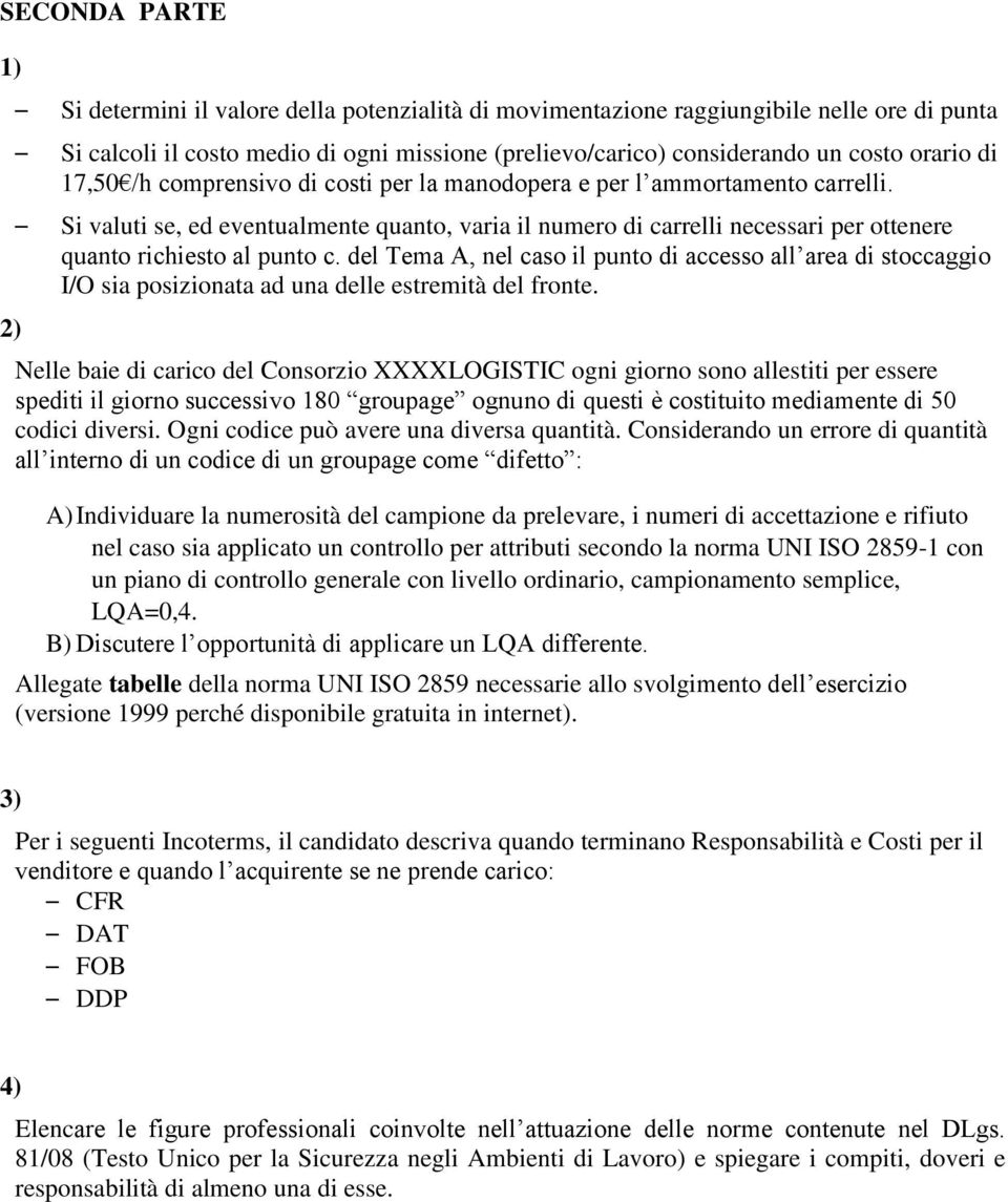 Si valuti se, ed eventualmente quanto, varia il numero di carrelli necessari per ottenere quanto richiesto al punto c.