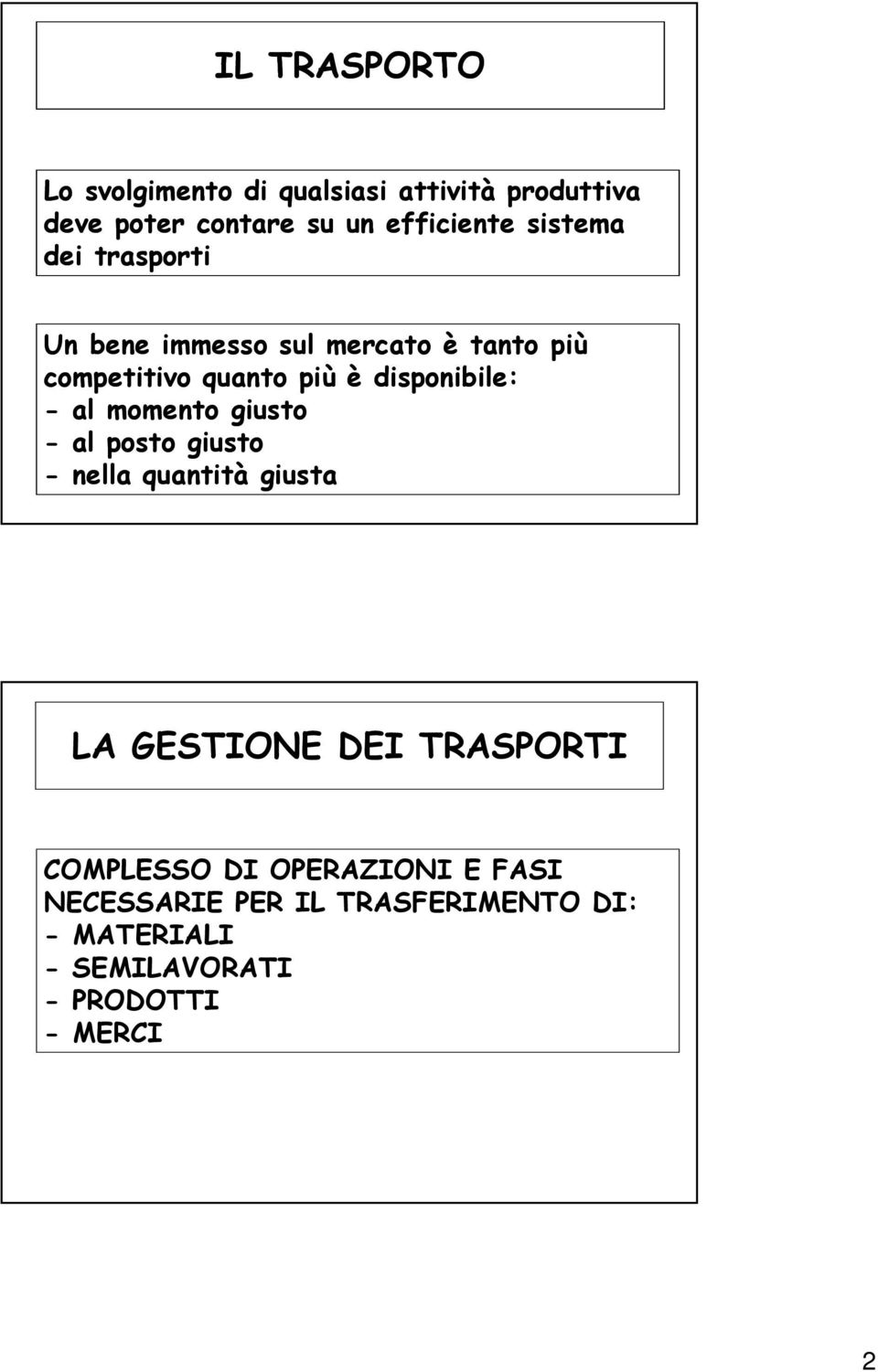 - al momento giusto - al posto giusto - nella quantità giusta LA GESTIONE DEI TRASPORTI COMPLESSO