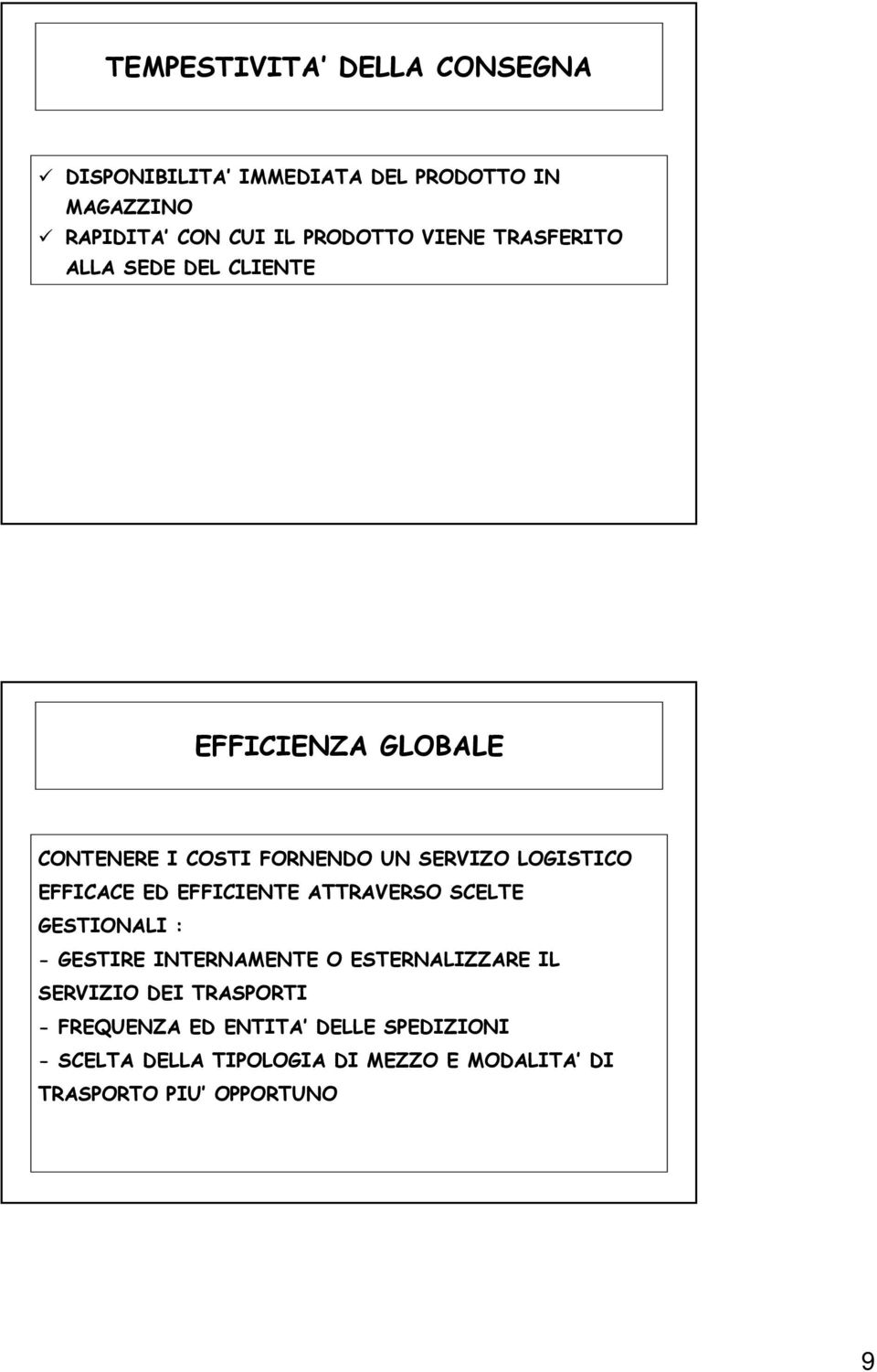 EFFICACE ED EFFICIENTE ATTRAVERSO SCELTE GESTIONALI : - GESTIRE INTERNAMENTE O ESTERNALIZZARE IL SERVIZIO DEI