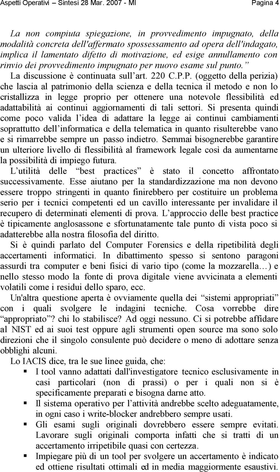 ed esige annullamento con rinvio dei provvedimento impugnato per nuovo esame sul punto. La discussione è continuata sull art. 220 C.P.