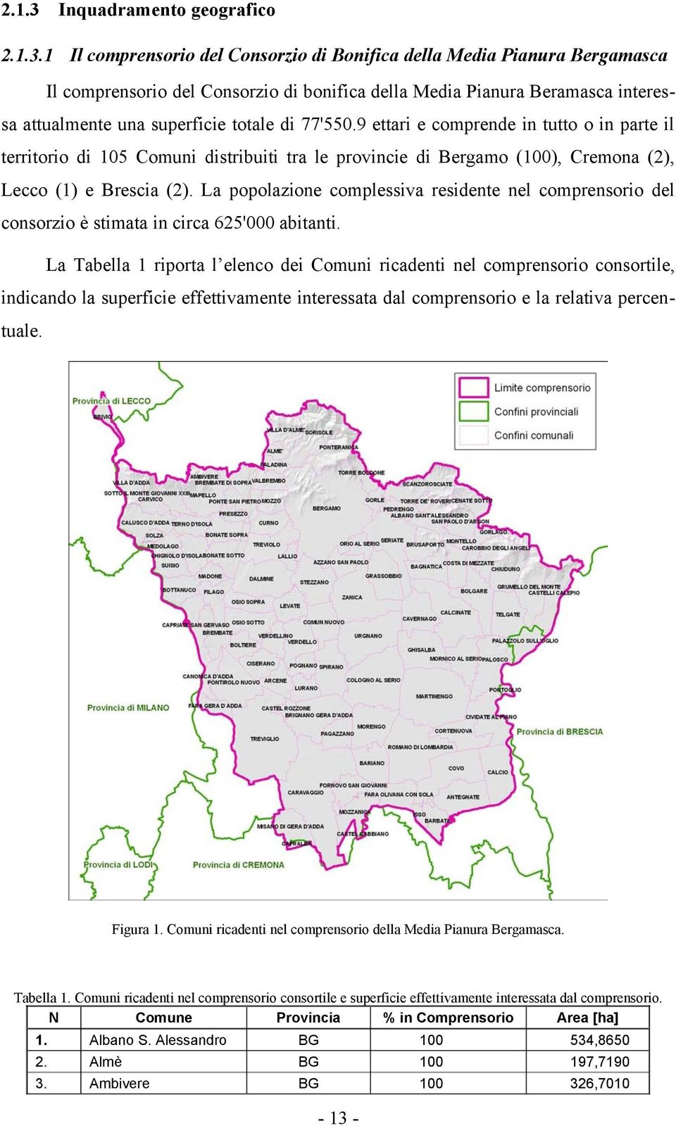 1 Il comprensorio del Consorzio di Bonifica della Media Pianura Bergamasca Il comprensorio del Consorzio di bonifica della Media Pianura Beramasca interessa attualmente una superficie totale di