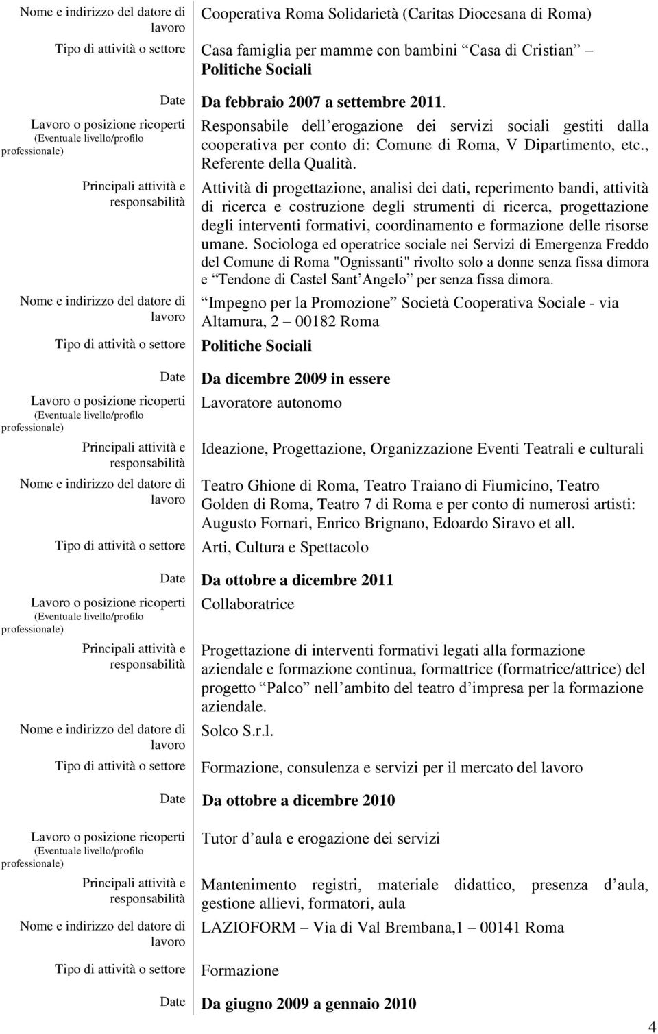 Attività di progettazione, analisi dei dati, reperimento bandi, attività di ricerca e costruzione degli strumenti di ricerca, progettazione degli interventi formativi, coordinamento e delle risorse