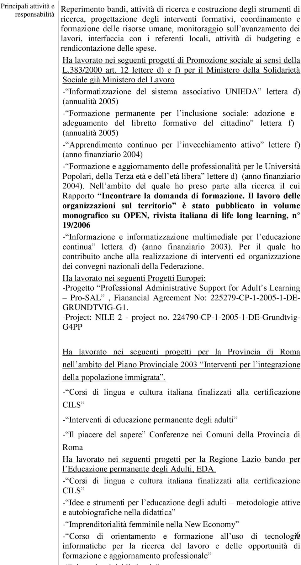 12 lettere d) e f) per il Ministero della Solidarietà Sociale già Ministero del Lavoro - Informatizzazione del sistema associativo UNIEDA lettera d) (annualità 2005) - Formazione permanente per l