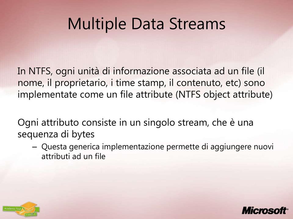 attribute (NTFS object attribute) Ogni attributo consiste in un singolo stream, che è una